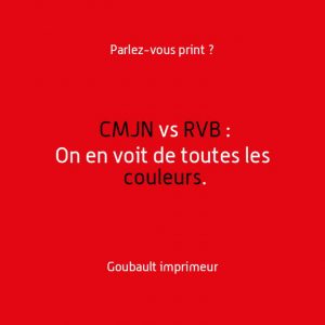 CMJN vs RVB, on en voit de toutes les couleurs